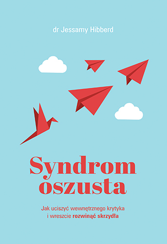 Syndrom oszusta. Jak uciszyć wewnętrznego krytyka i wreszcie rozwinąć skrzydła - Jessamy Hibberd | okładka