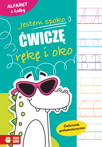 Alfabet z kalką. Ćwiczenia grafomotoryczne. Jestem spoko. Ćwiczę rękę i oko - Ewelina Protasewicz | okładka