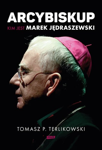 Arcybiskup. Kim jest Marek Jędraszewski - Tomasz P. Terlikowski | okładka