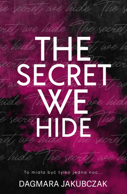 The secret we hide - Dagmara Jakubczak | okładka