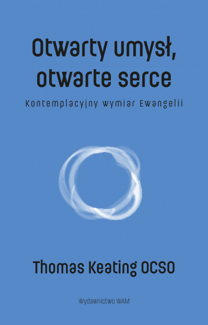 Otwarty umysł, otwarte serce. Kontemplacyjny wymiar Ewangelii - Thomas Keating | okładka