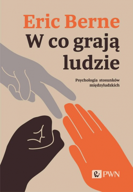 W co grają ludzie. Psychologia stosunków międzyludzkich - Eric  Berne | okładka