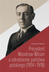 Prezydent Woodrow Wilson a odrodzenie państwa... -  | okładka