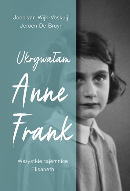 Ukrywałam Anne Frank. Wszystkie tajemnice Elisabeth - Jeroen De Bruyn, Joop van Wijk-Voskuijl | okładka