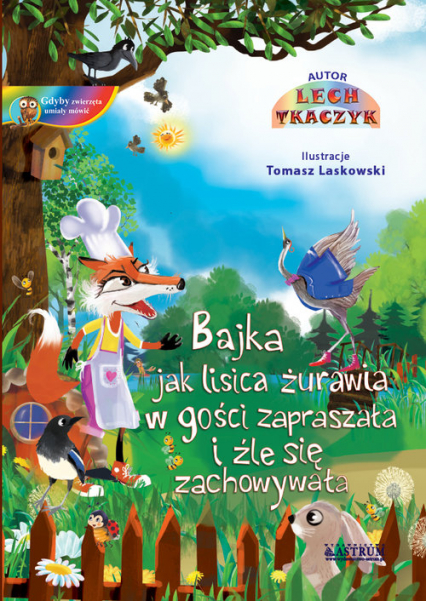 Jak lisica żurawia w gości zapraszała i źle się zachowywała Bajki edukacyjne z morałem. - Lech Tkaczyk | okładka