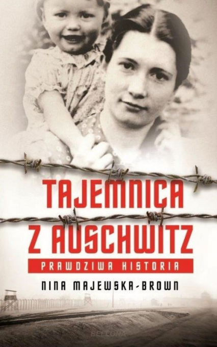 Tajemnica z Auschwitz Prawdziwa historia - Nina Majewska-Brown | okładka