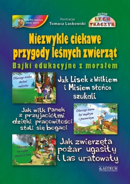 Niezwykle ciekawe przygody leśnych zwierząt Bajki edukacyjne z morałem. Trzy bajki. Książka ze słuchowiskiem CD - Lech Tkaczyk | okładka