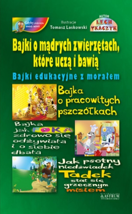 Bajki o mądrych zwierzętach, które uczą i bawią Bajki edukacyjne z morałem - Lech Tkaczyk | okładka