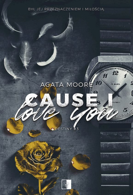 Cause I Love You. Destiny. Tom 3 - Agata Moore | okładka