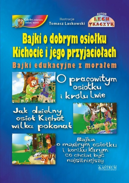 Bajki o dobrym osiołku Kichocie i jego przyjaciołach Bajki edukacyjne z morałem - Lech Tkaczyk | okładka