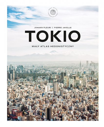 Tokio. Mały atlas hedonistyczny - Johann Fleuri, Pierre Javelle | okładka