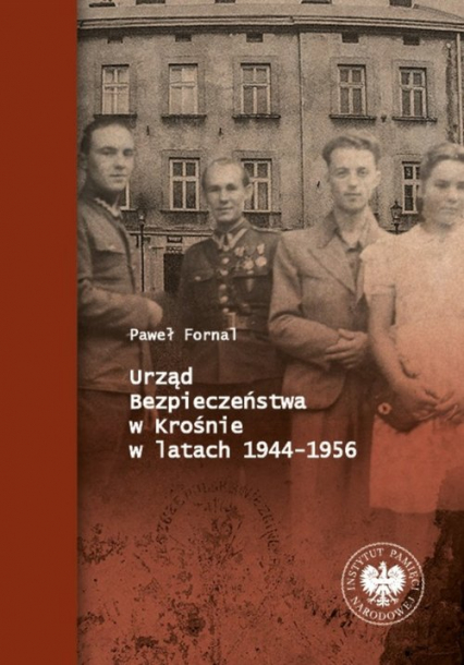 Urząd Bezpieczeństwa w Krośnie w latach 1944-1956 - Fornal Paweł | okładka