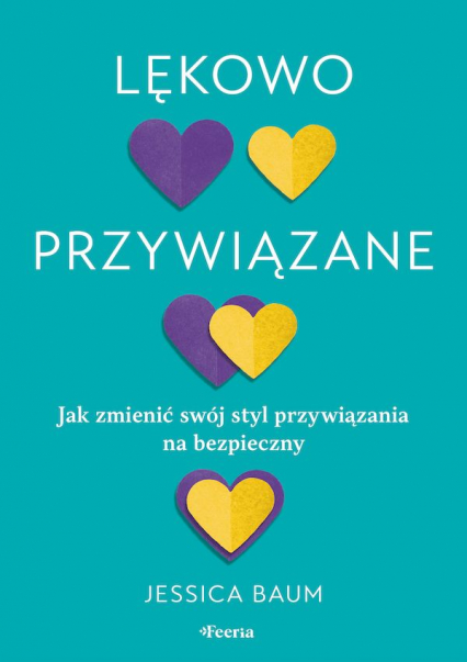 Lękowo przywiązane. Jak zmienić swój styl przywiązania na bezpieczny -  | okładka