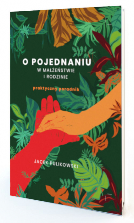 O pojednaniu w małżeństwie i rodzinie praktyczny poradnik - Jacek Pulikowski | okładka