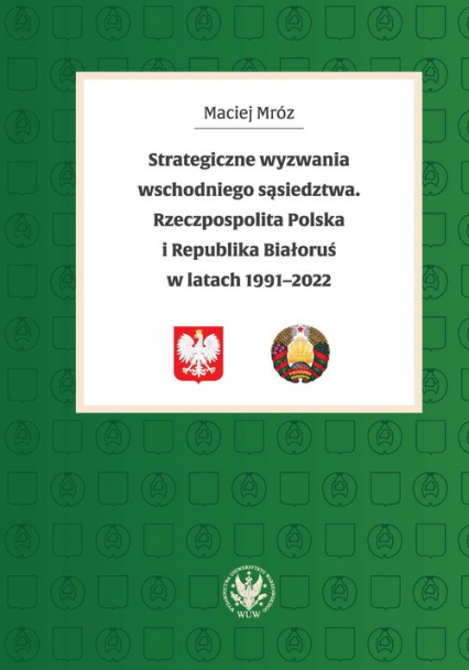 Strategiczne wyzwania wschodniego sąsiedztwa. Rzeczpospolita Polska i Republika Białoruś w latach 19 - Maciej Mróz | okładka