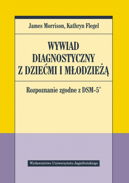 Wywiad diagnostyczny z dziećmi i młodzieżą. Rozpoznanie zgodne z DSM-5 - James Morrison | okładka