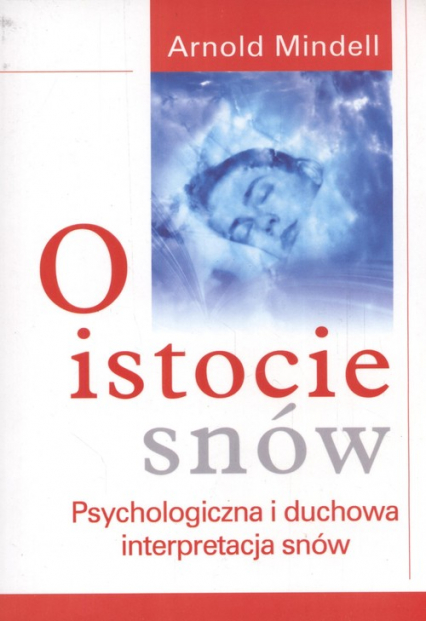 O istocie snów Psychologiczna i duchowa interpretacja snów - Arnold Mindell | okładka