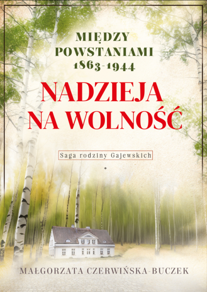 Nadzieja na wolność. Między powstaniami 1863-1944 - Małgorzata Czerwińska-Buczek | okładka