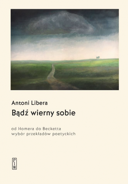 Bądź wierny sobie. Od Homera do Becketta - Antoni Libera | okładka