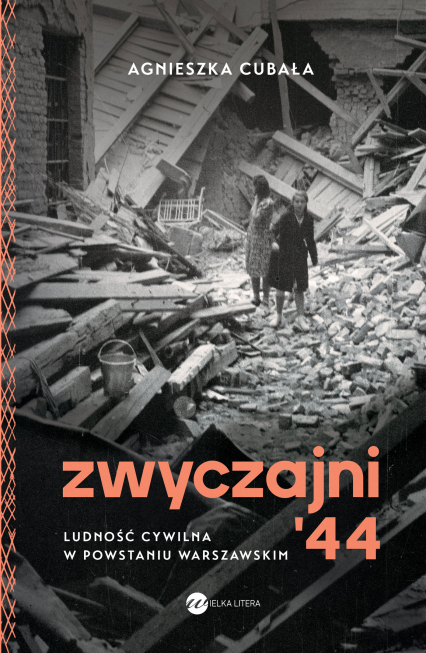 Zwyczajni '44. Ludność cywilna w powstaniu warszawskim - Agnieszka Cubała | okładka