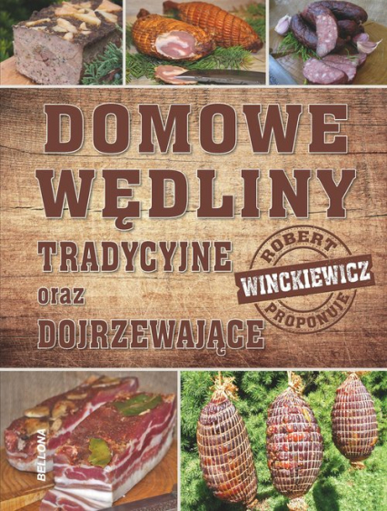 Domowe wędliny tradycyjne oraz dojrzewajace - Robert  Winckiewicz | okładka