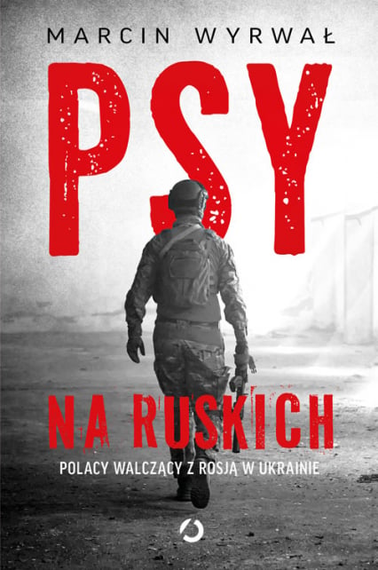 Psy na ruskich. Polacy walczący z Rosją w Ukrainie - Marcin Wyrwał | okładka