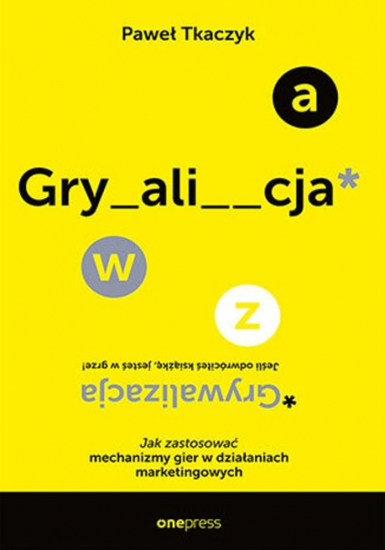 GRYWALIZACJA. Jak zastosować mechanizmy gier w działaniach marketingowych - Paweł Tkaczyk | okładka