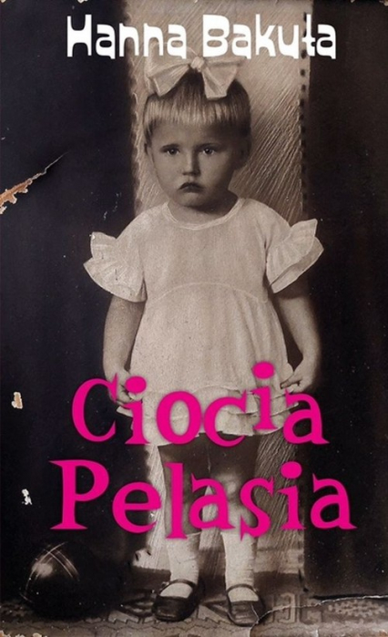 Ciocia Pelasia - Hanna Bakuła | okładka