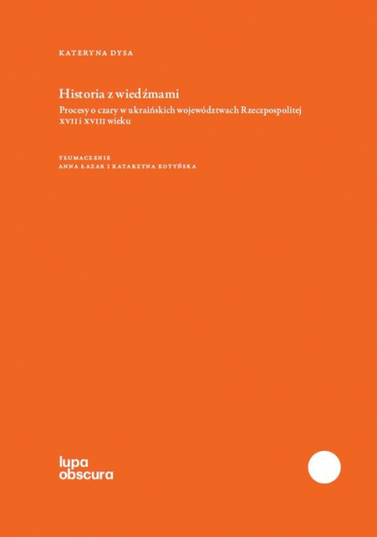 Historia z wiedźmami Procesy o czary w ukraińskich województwach Rzeczpospolitej XVII i XVIII wieku -  | okładka