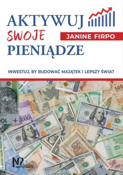 Aktywuj swoje pieniądze Inwestuj, by budować majątek i lepszy świat -  | okładka