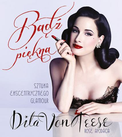 Bądź piękna. Sztuka ekscentrycznego glamour - Ditta Von Teese | okładka