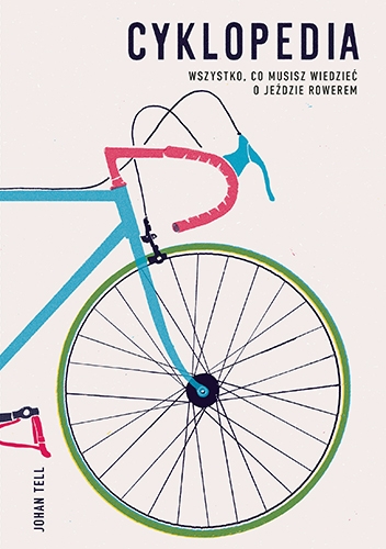 Cyklopedia. Wszystko, co musisz wiedzieć o jeździe rowerem
 - Tell Johan | okładka