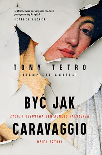 Być jak Caravaggio. Życie i oszustwa genialnego fałszerza dzieł sztuki - Giampiero Ambrosi, Tony Tetro | okładka