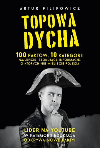 Topowa Dycha. 100 faktów, 10 kategorii, najlepsze, szokujące informacje, o których nie mieliście pojęcia - Artur Filipowicz | okładka