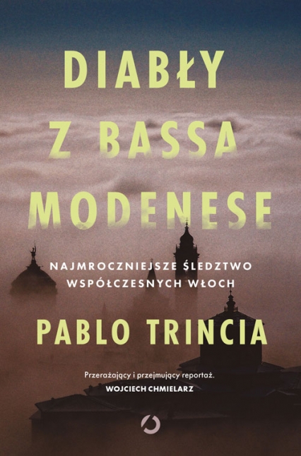 Diabły z Bassa Modenese. Najmroczniejsze śledztwo współczesnych Włoch - Pablo Trincia | okładka