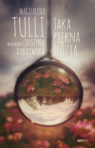 Jaka piękna iluzja. Magdalena Tulli w rozmowie z Justyną Dąbrowską - Magdalena Tulli | okładka