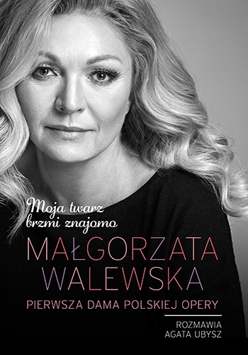 Małgorzata Walewska. Moja twarz brzmi znajomo - Walewska Małgorzata, Ubysz Agata | okładka