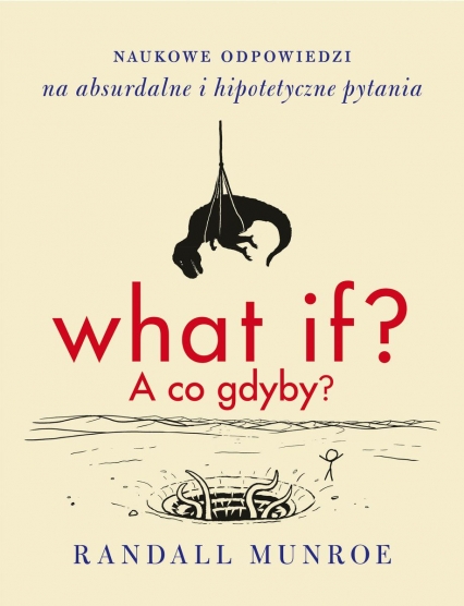 What if? A co gdyby? Naukowe odpowiedzi na absurdalne i hipotetyczne pytania - Randall Munroe | okładka