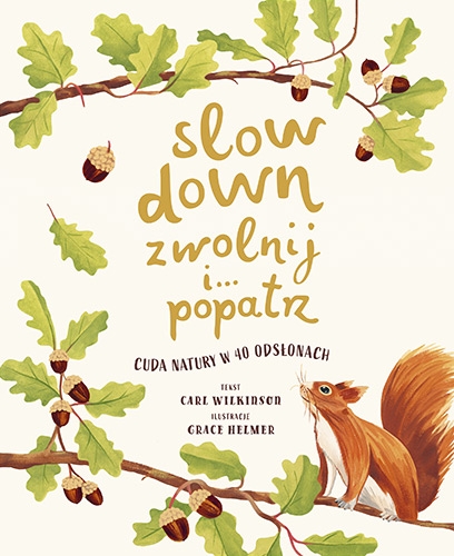 Slow Down. Zwolnij i… popatrz. Cuda natury w 40 odsłonach
 - Wilkinson Carl | okładka