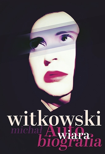 Wiara. Autobiografia - Witkowski Michał | okładka