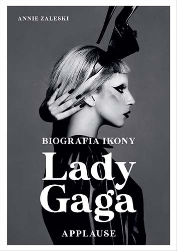 Lady Gaga: Applause. Biografia ikony
 - Zaleski Annie | okładka