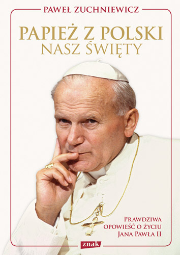 Papież z Polski. Nasz święty - Paweł Zuchniewicz  | okładka