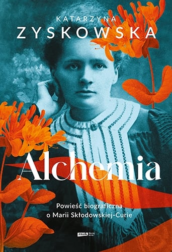 Alchemia. Powieść biograficzna o Marii Skłodowskiej-Curie - Katarzyna Zyskowska | okładka