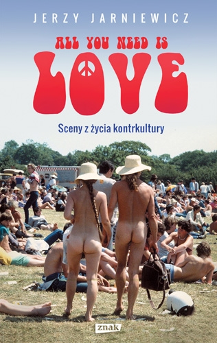 All you need is love. Sceny z życia kontrkultury - Jerzy Jarniewicz | okładka