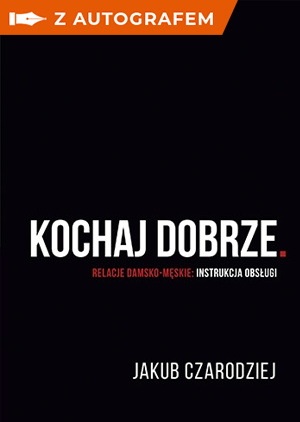 Kochaj dobrze. Relacje damsko-męskie: instrukcja obsługi - z autografem - Jakub Czarodziej | okładka