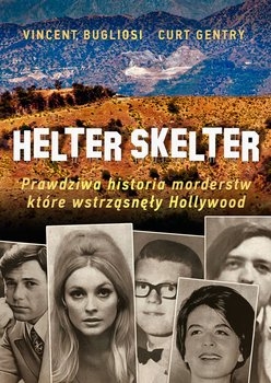 Helter Skelter. Prawdziwa historia morderstw, które wstrząsnęły Hollywood - Vincent Bugliosi; Kurt Gentry | okładka