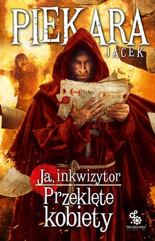 Ja, inkwizytor. Przeklęte kobiety - Jacek Piekara | okładka