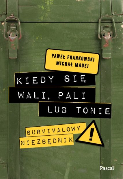 Kiedy się wali, pali lub tonie. Survivalowy niezbędnik - Frankowski Paweł | okładka