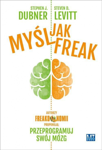 Myśl jak FREAK! Autorzy Freakonomii proponują: przeprogramuj swój mózg - Steven D.  Levitt, Stephen J. Dubner  | okładka