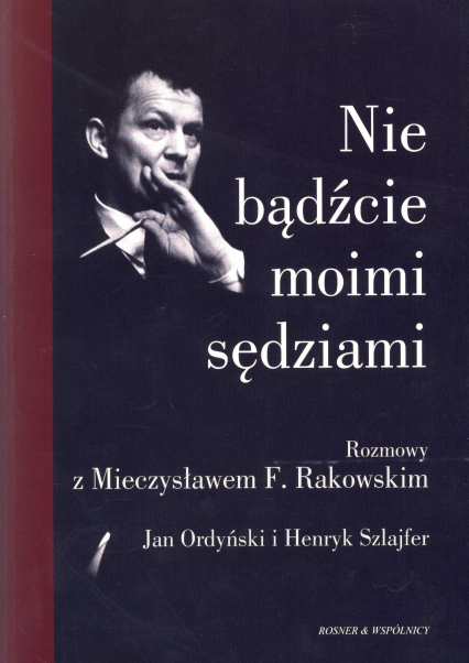 Nie bądźcie moimi sędziami - Mieczysław Rakowski, Jan Ordyński, Henryk Szl | okładka